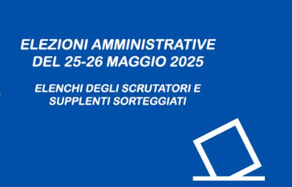 Elezioni Amministrative del 25-26 Maggio 2025 – Elenco Scrutatori e supplenti sorteggiati Elezioni Amministrative del 25-26 Maggio 2025 – Elenco Scrutatori e supplenti sorteggiati